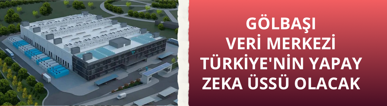 Gölbaşı Veri Merkezi Türkiye'nin yapay zeka üssü olacak