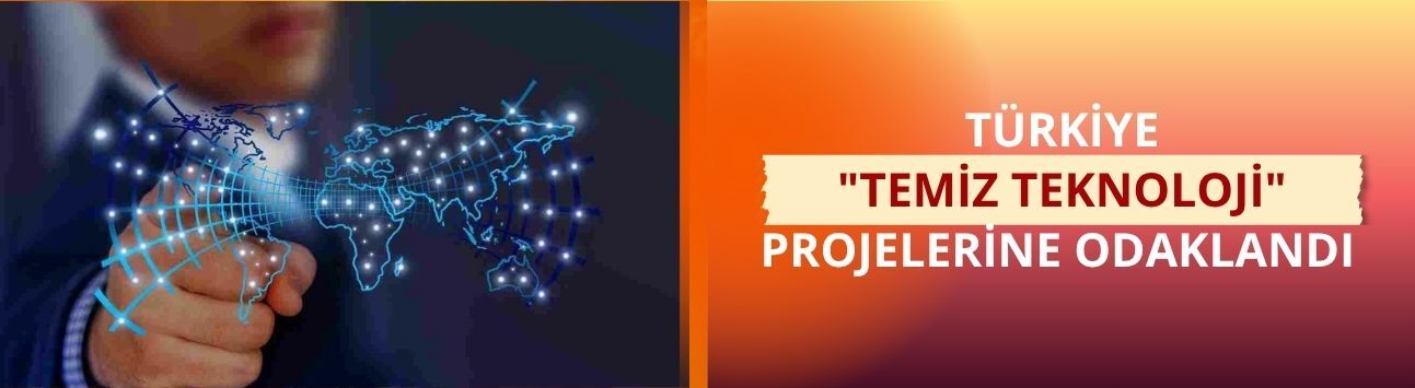 Türkiye "temiz teknoloji" projelerine odaklandı