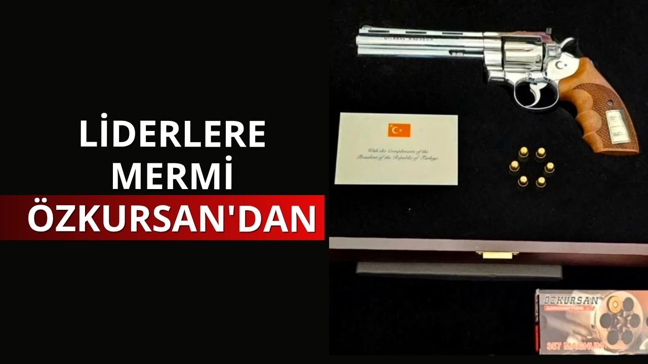 Liderlere mermi Özkursan'dan
