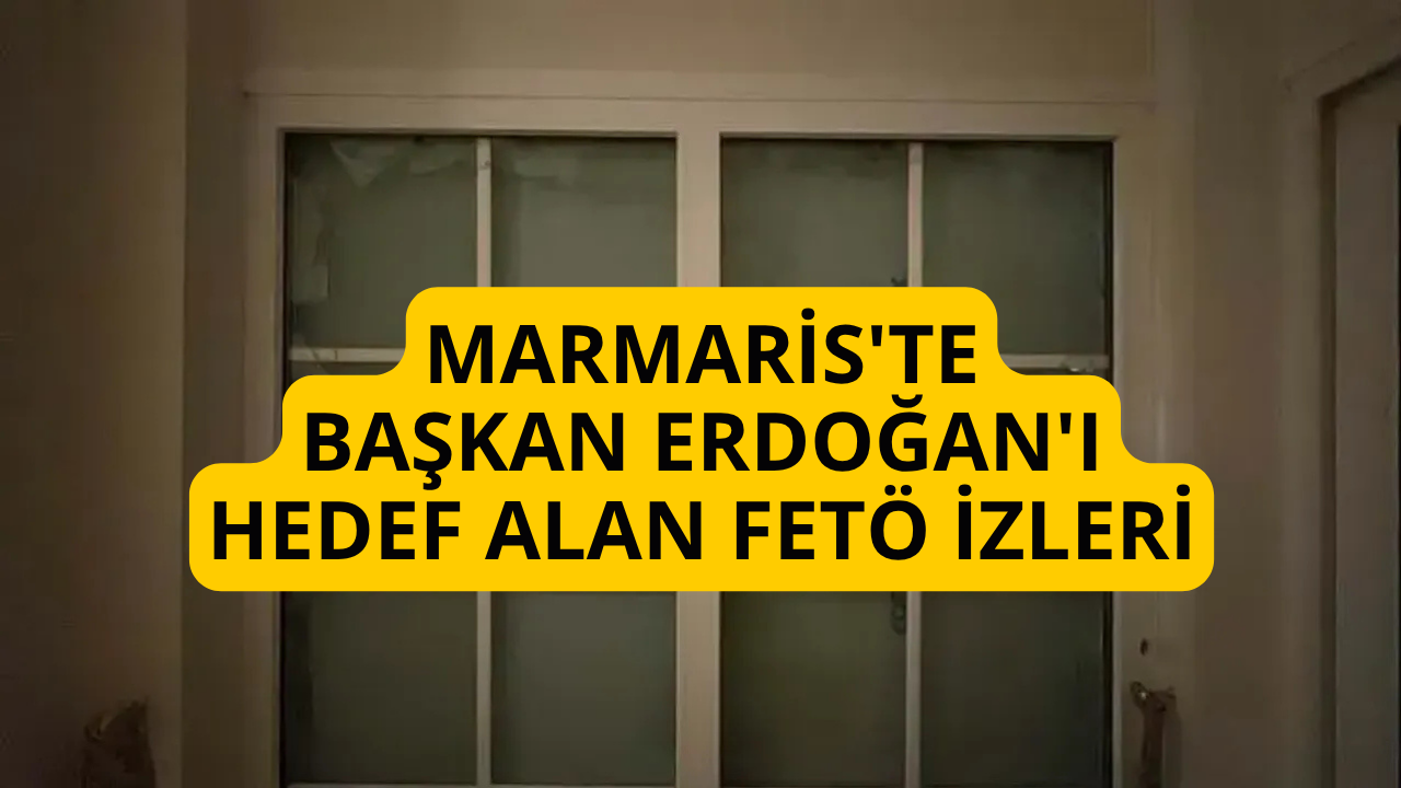 Marmaris'te Başkan Erdoğan'ı hedef alan FETÖ izleri