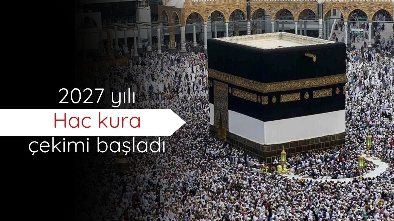 2027 yılı Hac kura çekimi başladı