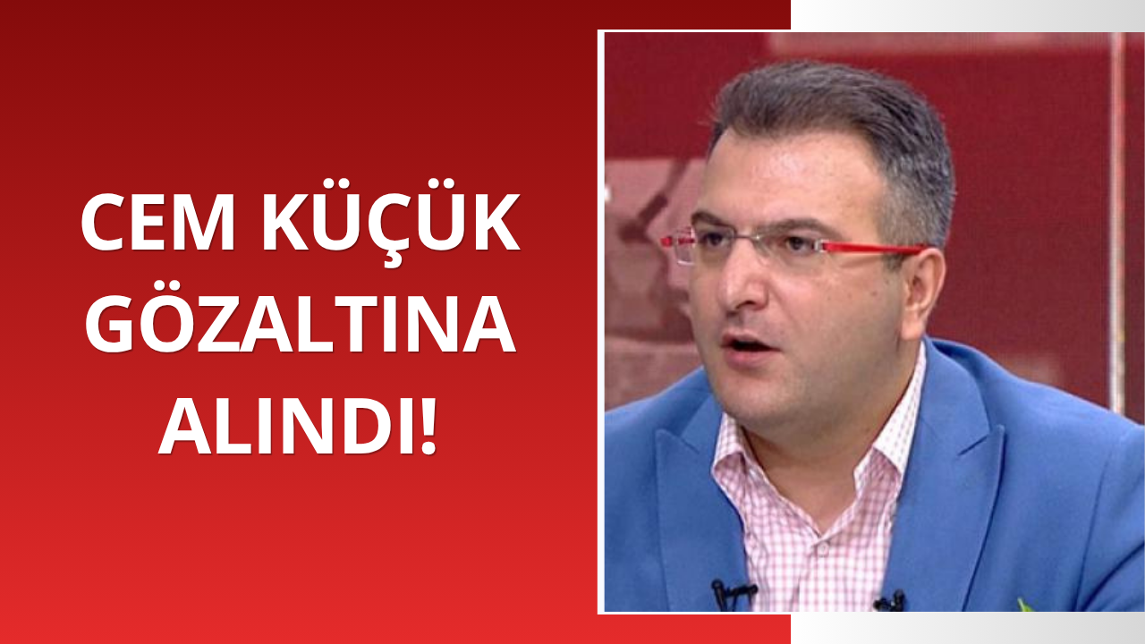 Cem Küçük gözaltına alındı
