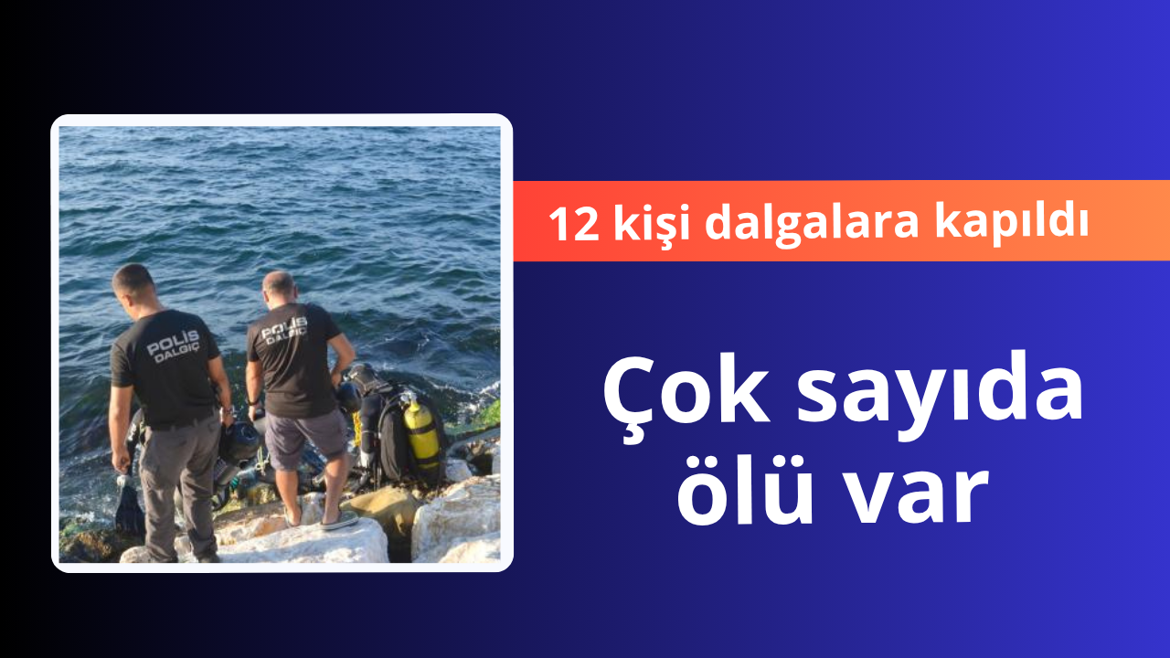 Aydın'da boğulma faciası! 12 kişi dalgaya kapıldı
