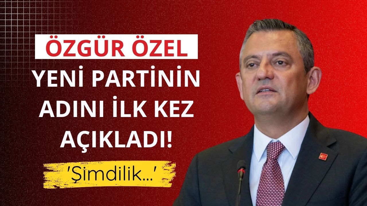 Özgür Özel yeni partinin adını ilk kez açıkladı!