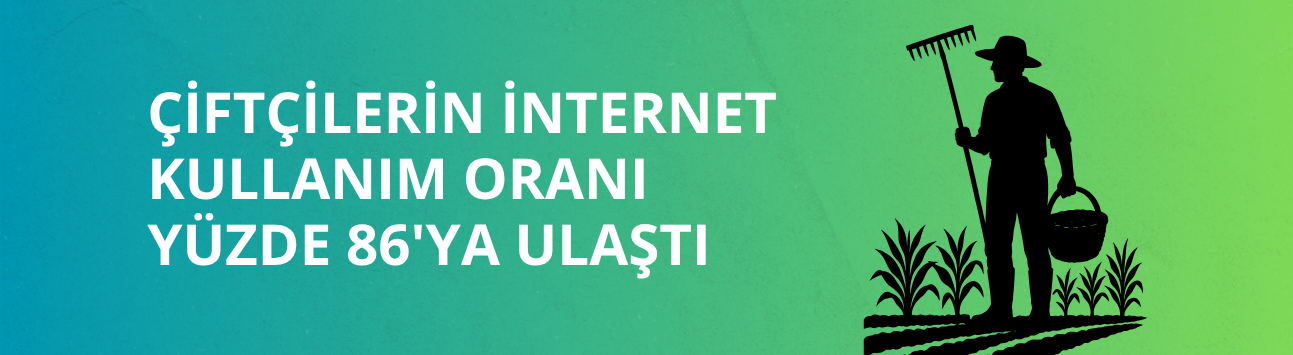 Çiftçilerin internet kullanım oranı yüzde 86'ya ulaştı