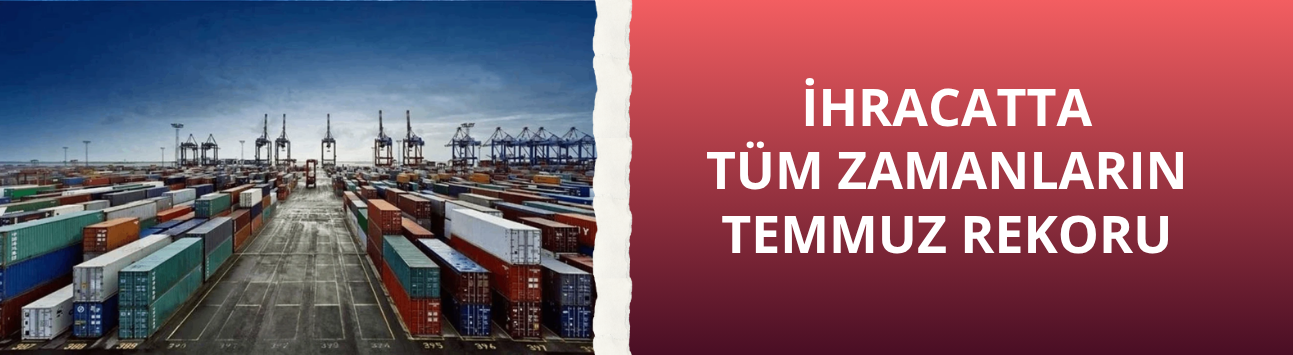 İhracatta tüm zamanların temmuz rekoru