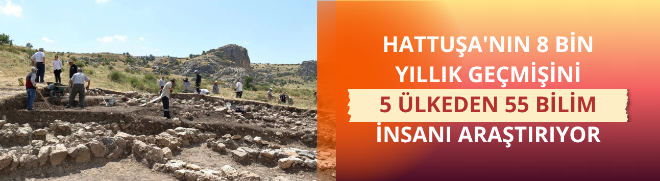 Hattuşa'nın 8 bin yıllık geçmişini 5 ülkeden 55 bilim insanı araştırıyor