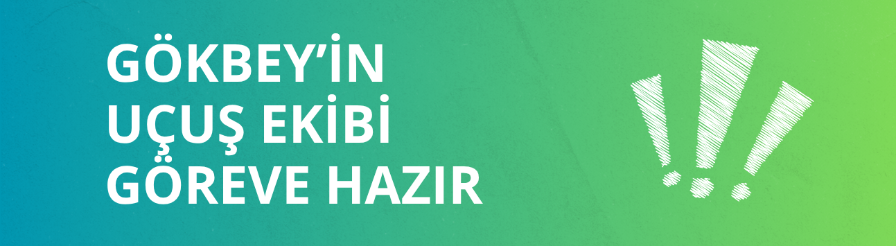 GÖKBEY’in uçuş ekibi göreve hazır