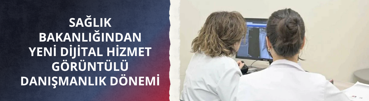 Sağlık Bakanlığından yeni dijital hizmet: Görüntülü danışmanlık dönemi
