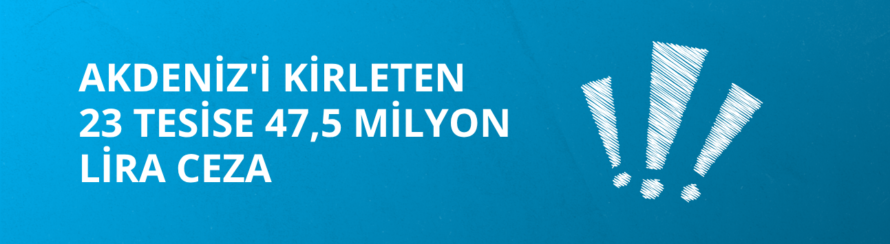 Akdeniz'i kirleten 23 tesise 47,5 milyon lira ceza