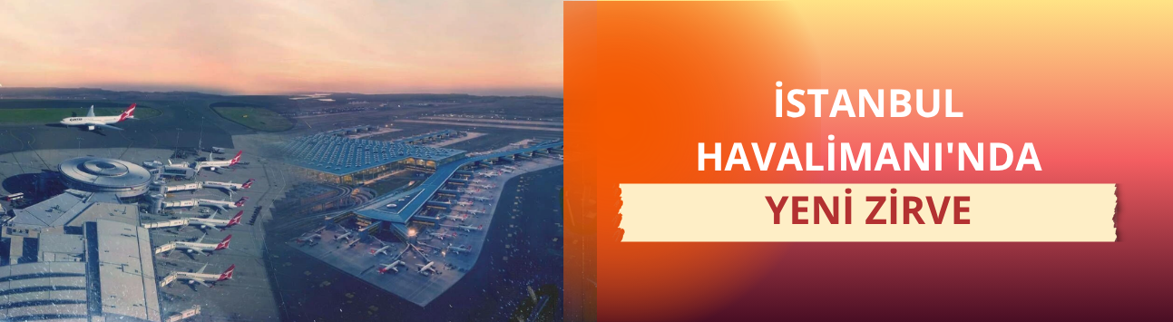 İstanbul Havalimanı'nda yeni zirve: 1739 uçuş ve 290 bin 287 yolcu
