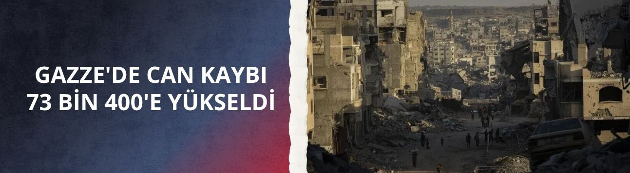 Gazze'de can kaybı 73 bin 400'e yükseldi