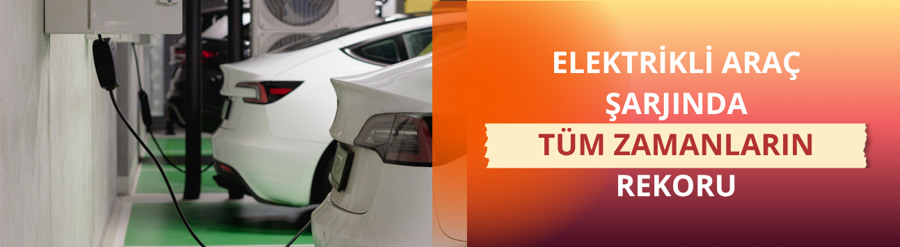 Elektrikli araç şarjında tüm zamanların rekoru