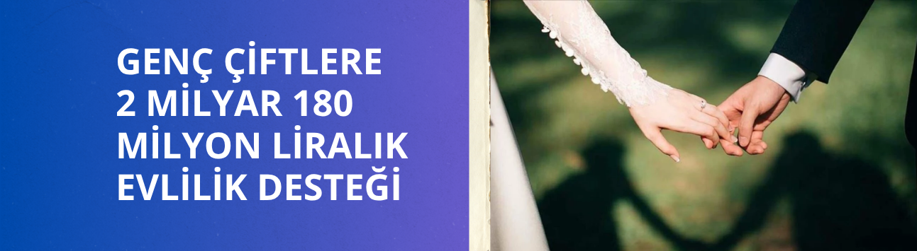 Genç çiftlere 2 milyar 180 milyon liralık evlilik desteği