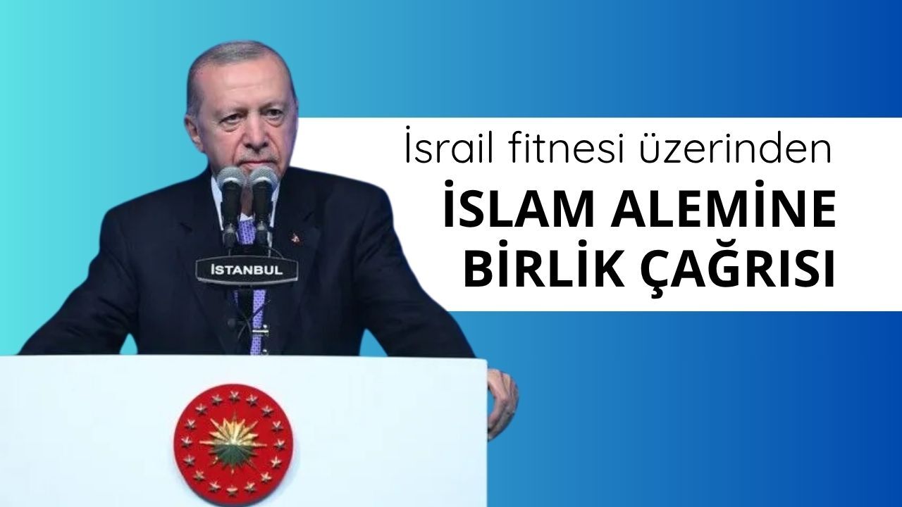 Erdoğan'dan İslam dünyasına 'birlik' çağrısı