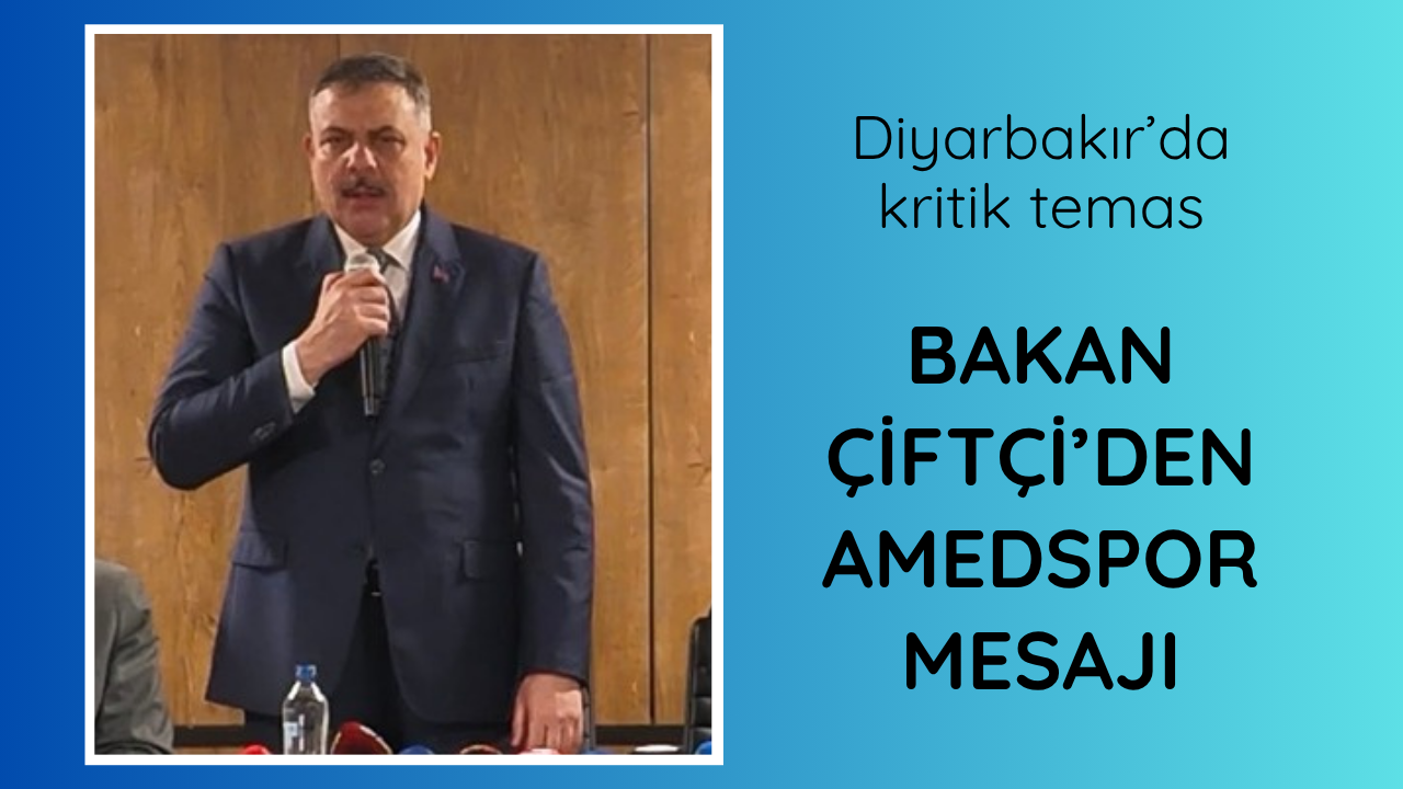 Bakan Çiftçi'den Diyarbakır'da Amedspor mesajı