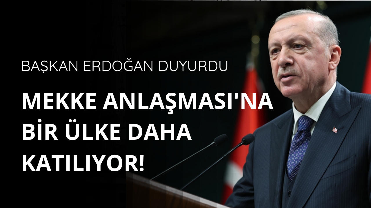 Başkan Erdoğan duyurdu! Mekke Anlaşması'na bir ülke daha katılıyor