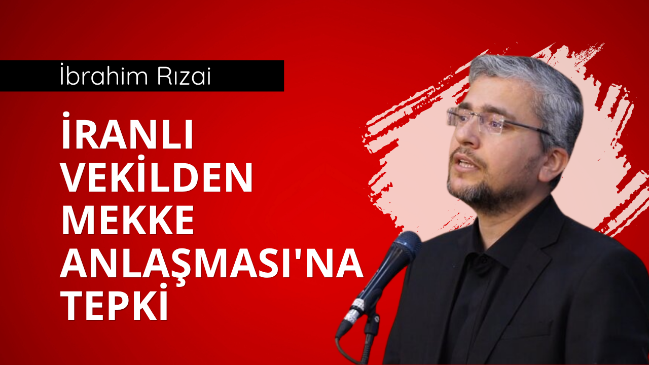İranlı vekilden Mekke Anlaşması'na tepki