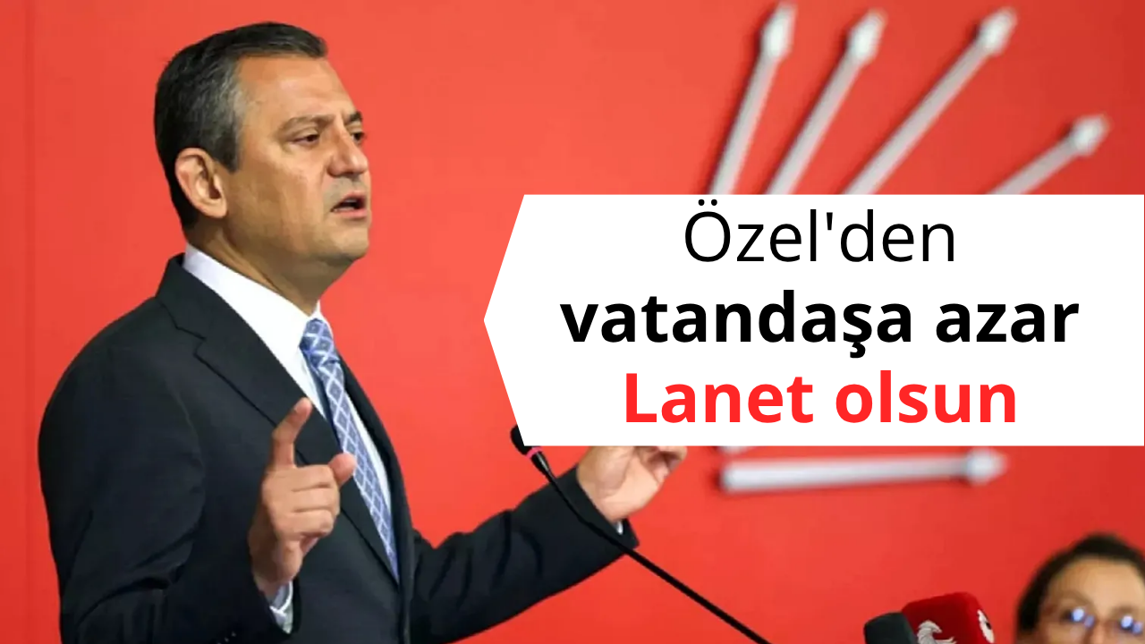 Özel'den vatandaşa azar: Lanet Olsun