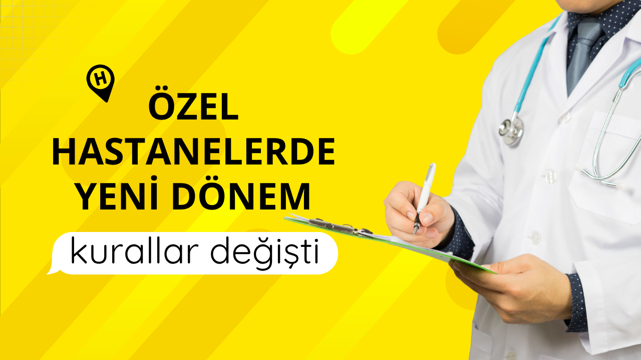 Özel hastanelerde yeni dönem: kurallar değişti
