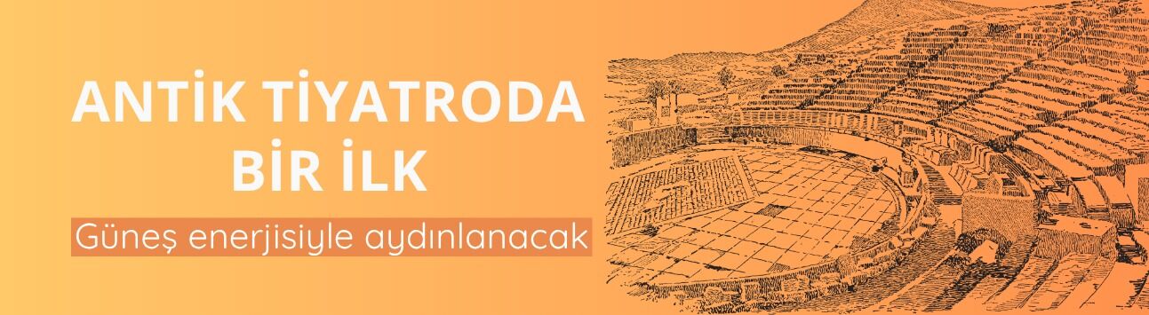Antik tiyatroda bir ilk: Güneş enerjisiyle aydınlanacak