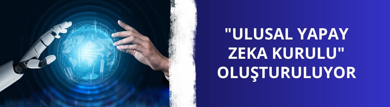 "Ulusal Yapay Zeka Kurulu" oluşturuluyor