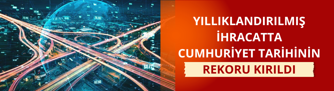 Yıllıklandırılmış ihracatta Cumhuriyet tarihinin rekoru kırıldı