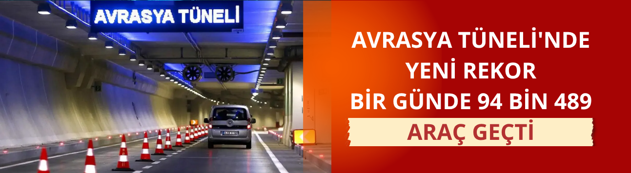 Avrasya Tüneli'nde yeni rekor: Bir günde 94 bin 489 araç geçti