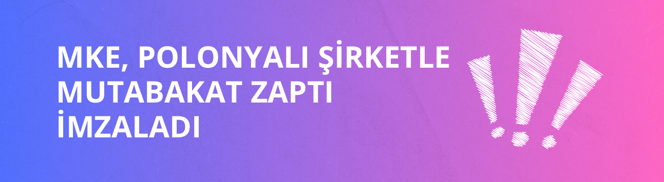 MKE, Polonyalı şirketle mutabakat zaptı imzaladı