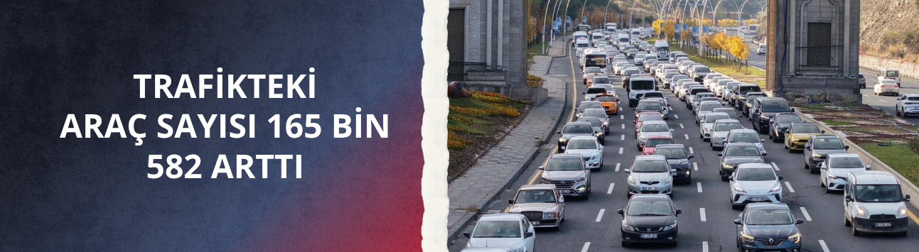 Trafikteki araç sayısı 165 bin 582 arttı