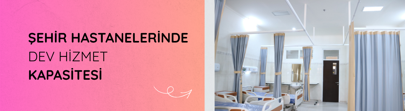 Şehir hastanelerinde dev hizmet kapasitesi