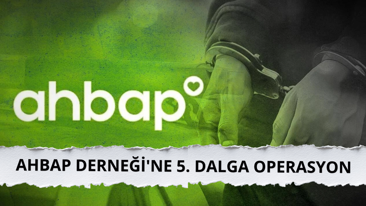 Ahbap Derneği'ne 5. dalga operasyon