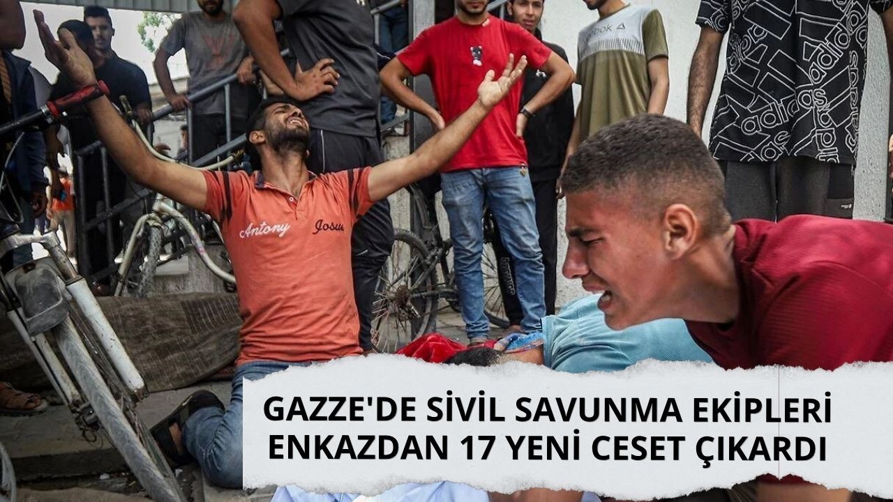 Gazze'de sivil savunma ekipleri enkazdan 17 yeni ceset çıkardı