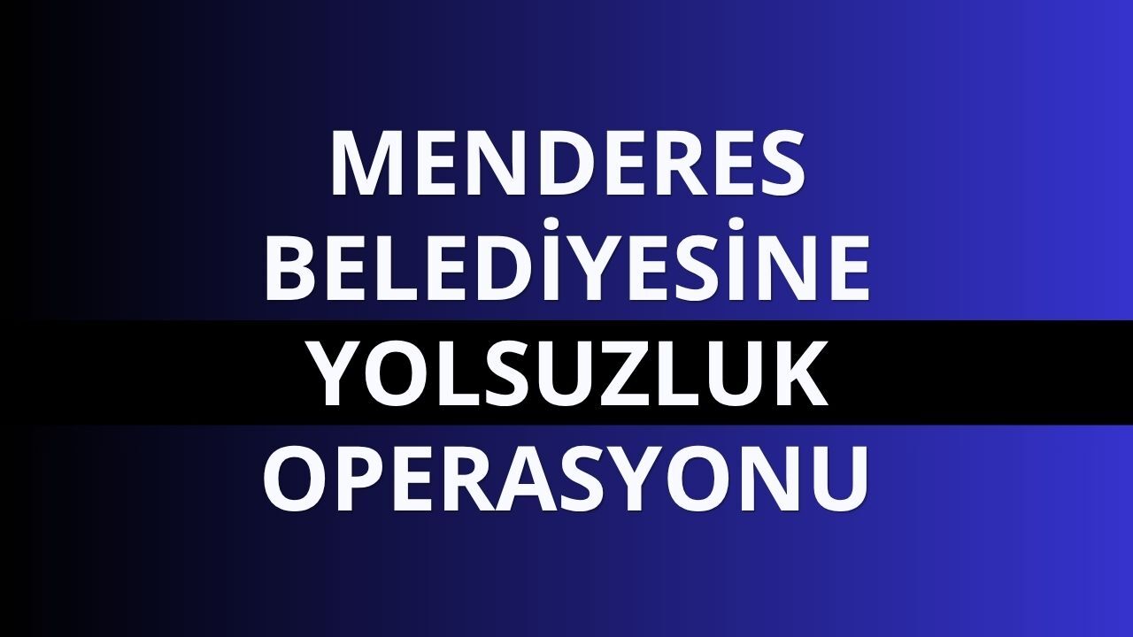 Menderes Belediyesine yönelik soruşturma: 9 şüpheli gözaltına alındı