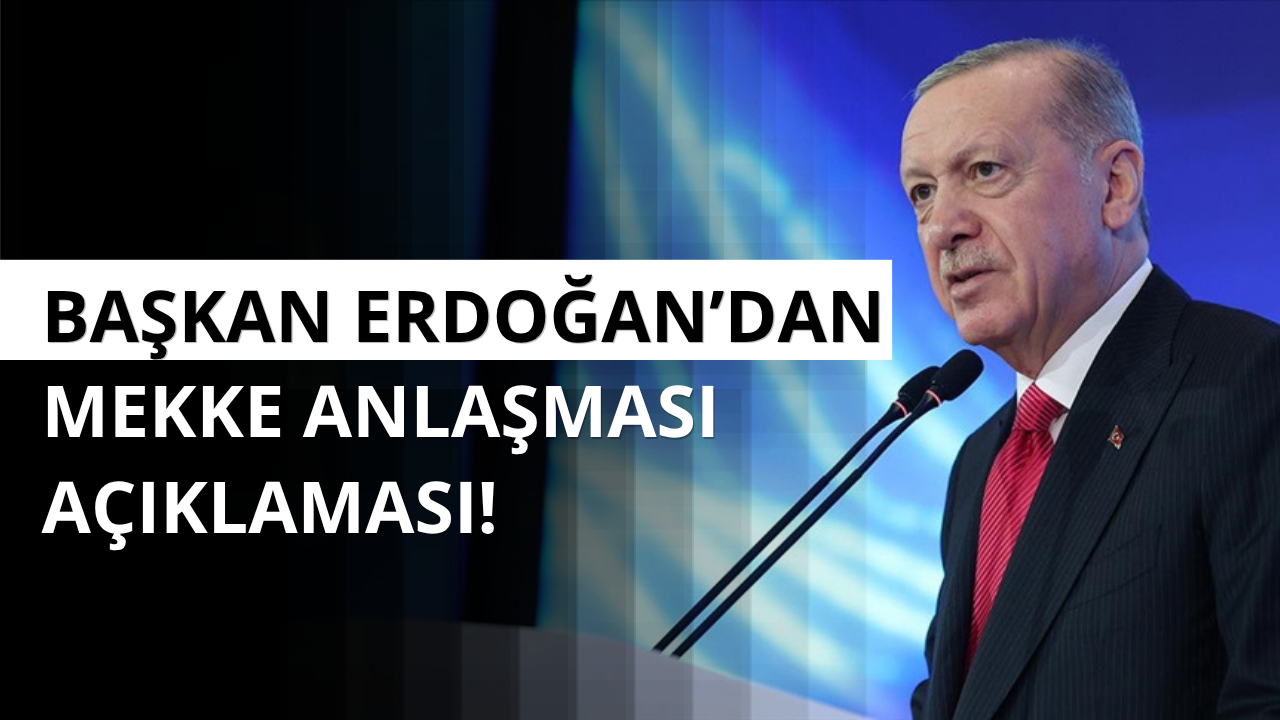 Başkan Erdoğan'dan Mekke Anlaşması açıklaması!