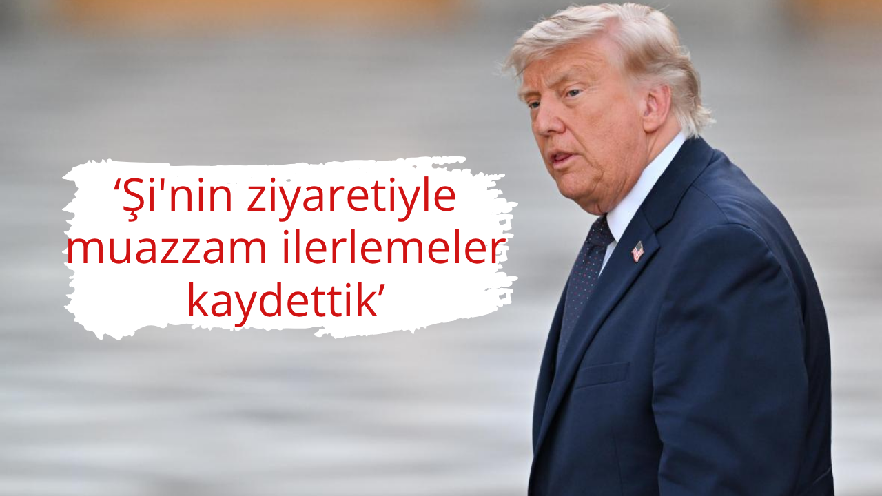 Trump: Şi'nin ziyaretiyle muazzam ilerlemeler kaydettik