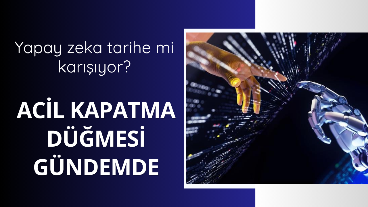 Yapay zeka kapatılacak mı?