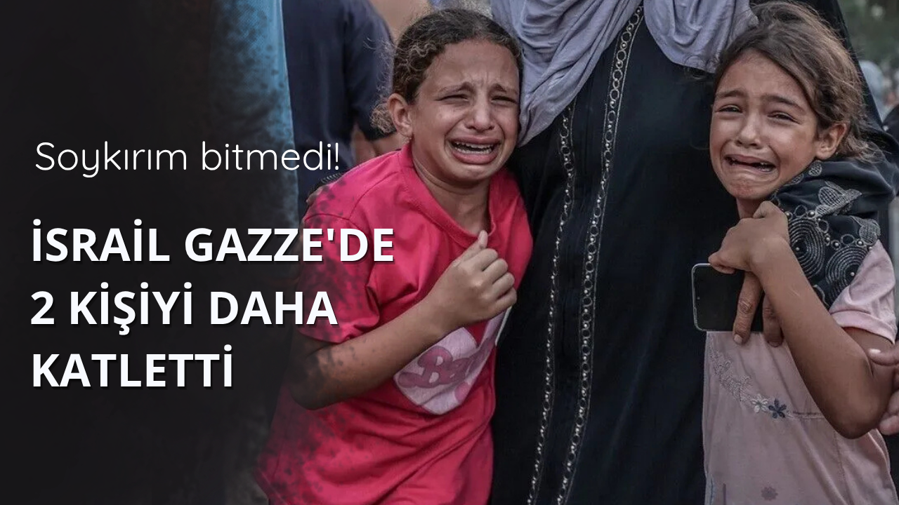 İsrail Gazze'de 2 kişiyi daha katletti