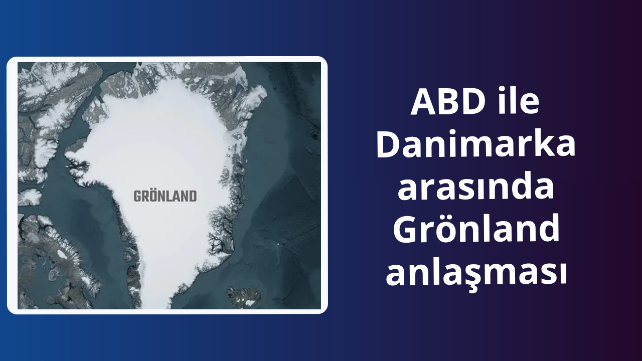 ABD ile Danimarka arasında Grönland anlaşması