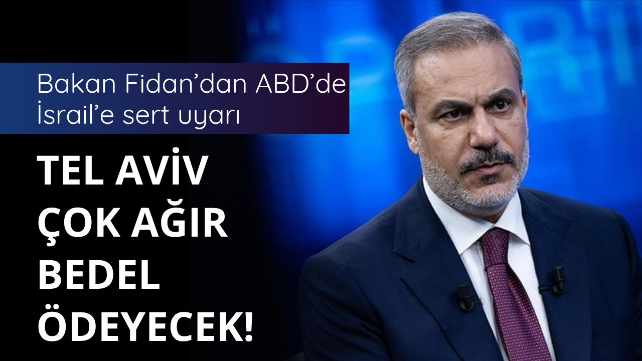 Bakan Fidan'dan İsrail'e sert uyarı! Bedel ödeyeceksiniz