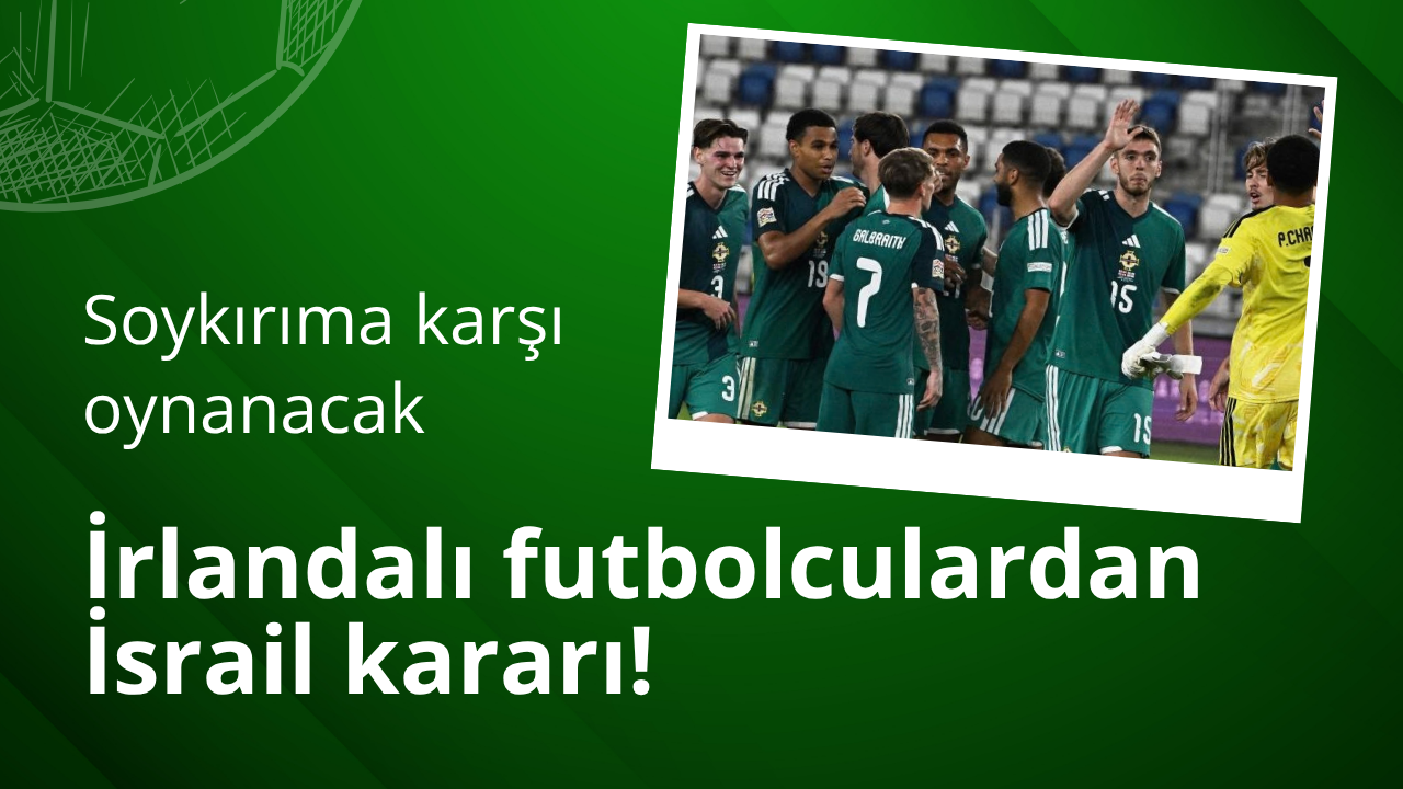 İrlandalı futbolculardan İsrail kararı