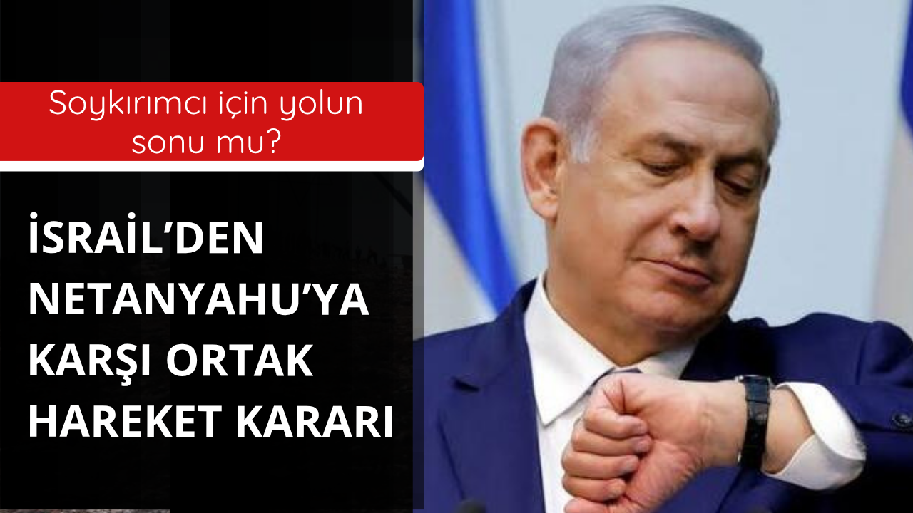 İsrail'den Netanyahu'ya karşı kritik karar