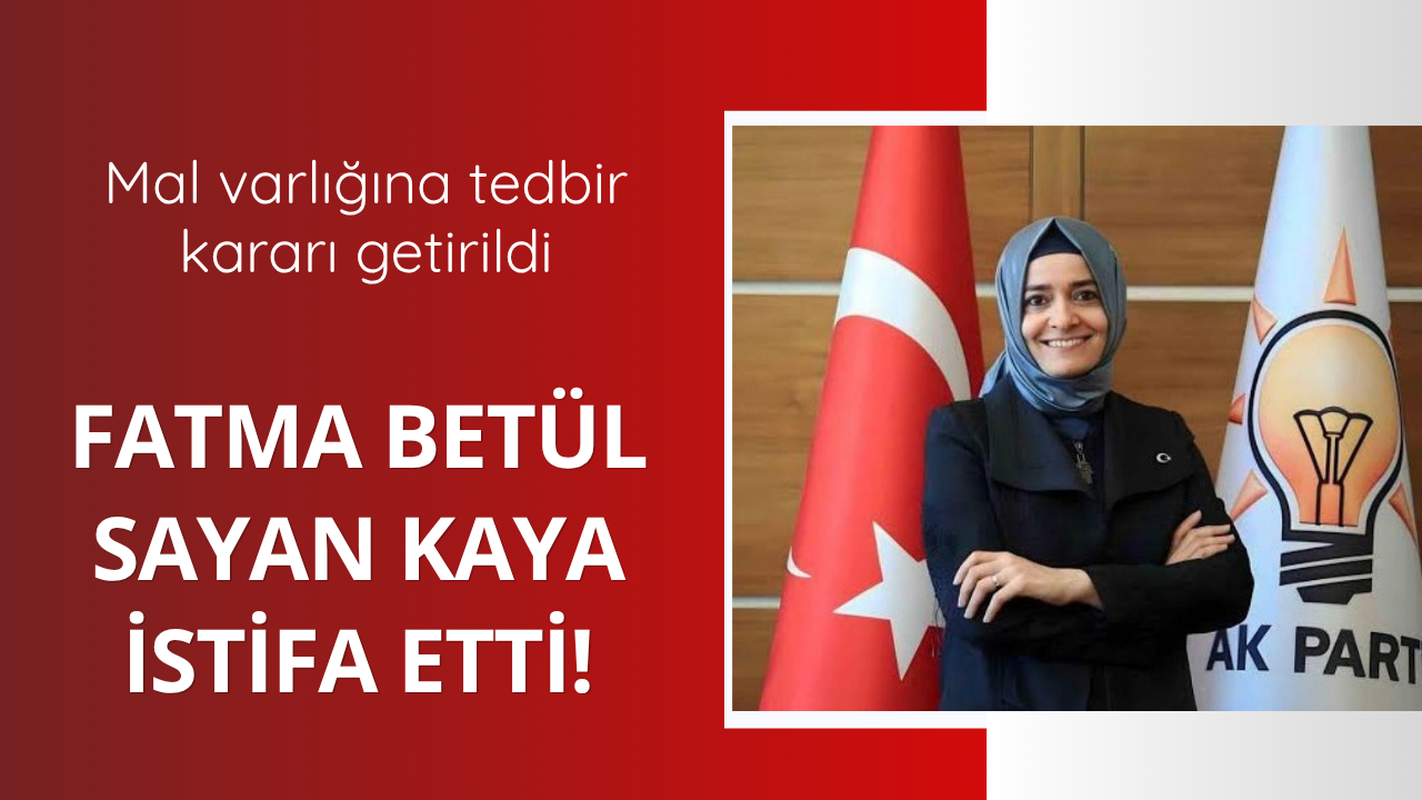 Fatma Betül Sayan Kaya istifa ettiğini duyurdu