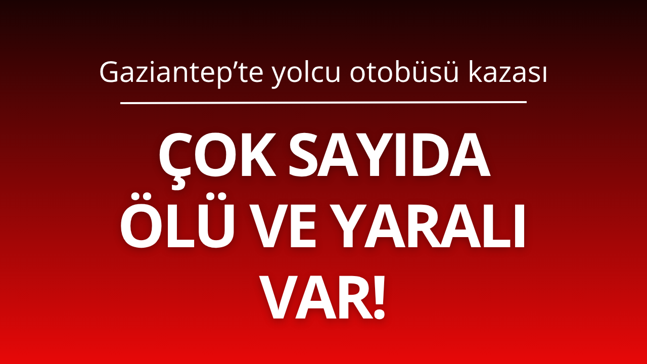 Yolcu otobüsü kazası! Çok sayıda ölü var