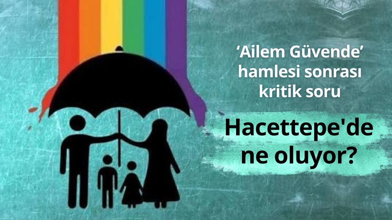 ‘Ailem Güvende’ hamlesi sonrası kritik soru: Hacettepe'de ne oluyor?