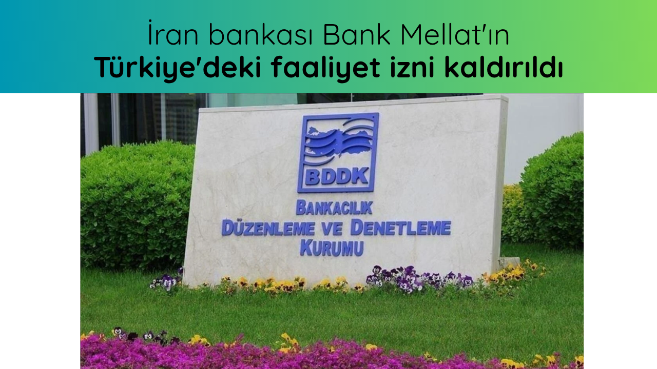 İran bankası Bank Mellat'ın Türkiye'deki faaliyet izni kaldırıldı
