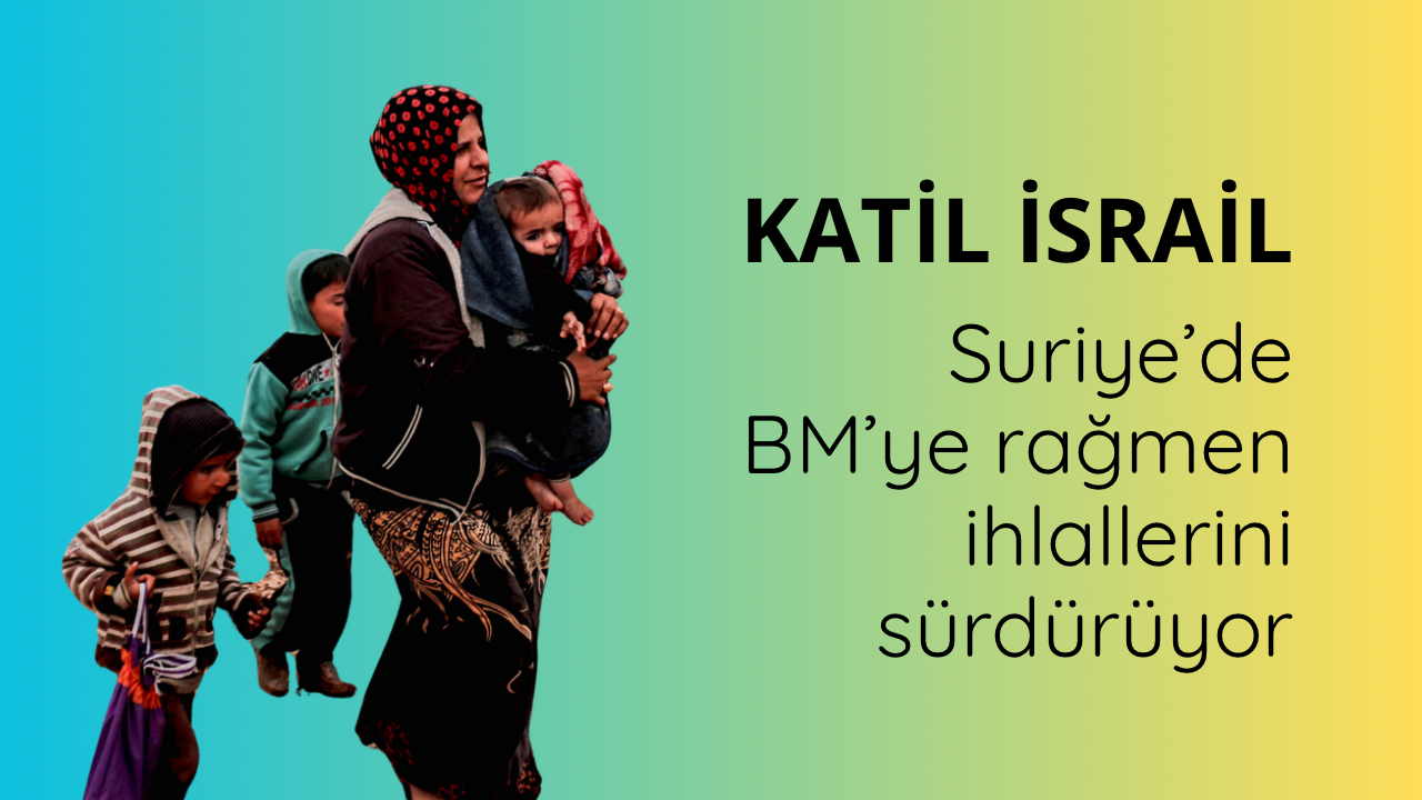 Katil İsrail, Suriye’de BM’ye rağmen ihlallerini sürdürüyor
