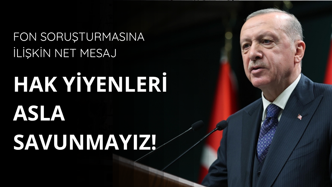 Başkan Erdoğan: Hak yiyenleri asla savunmayız