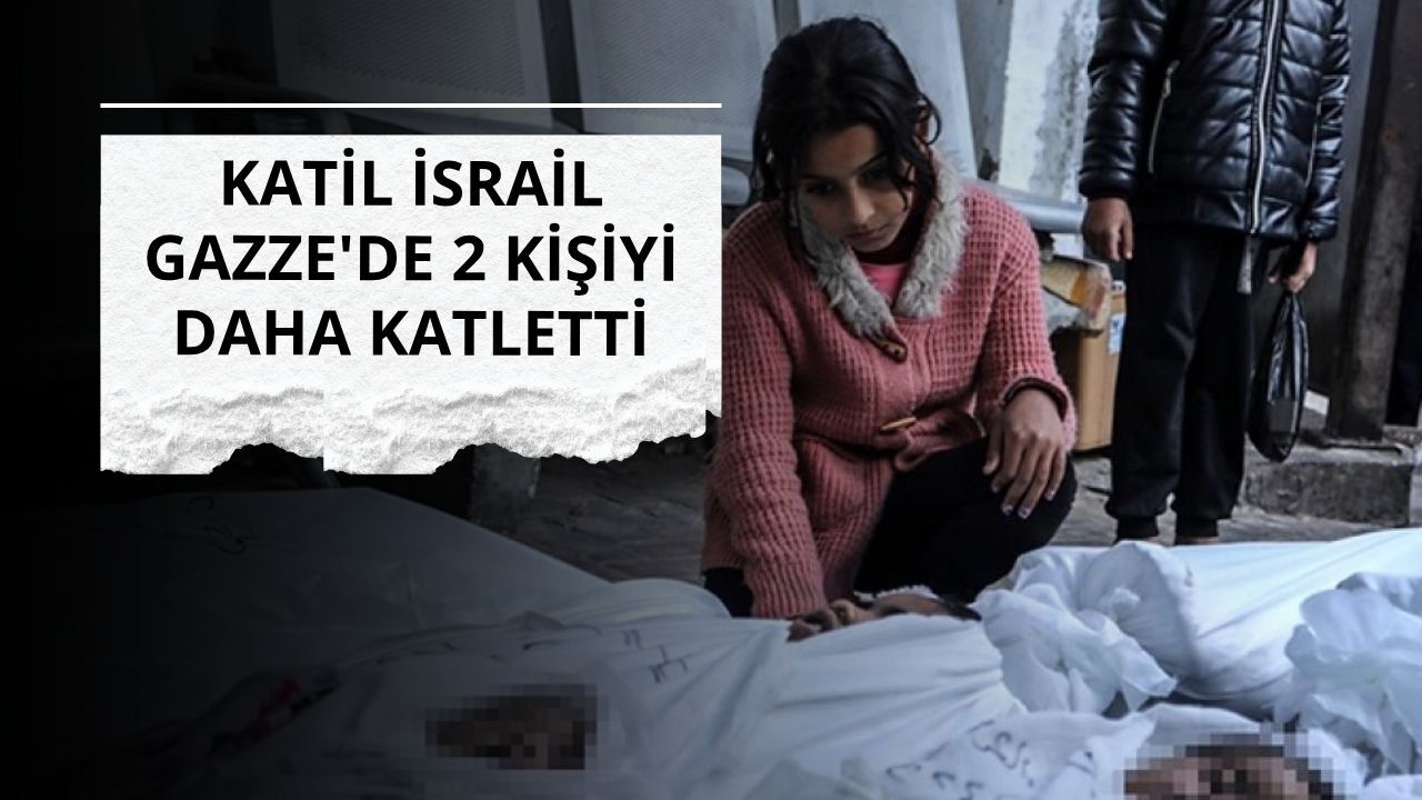 İsrail Gazze'de 2 kişiyi daha katletti
