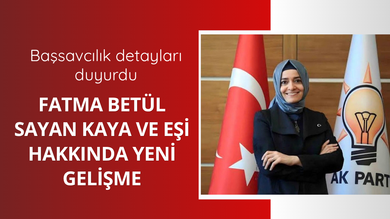 Fatma Betül Sayan Kaya hakkında yeni gelişme